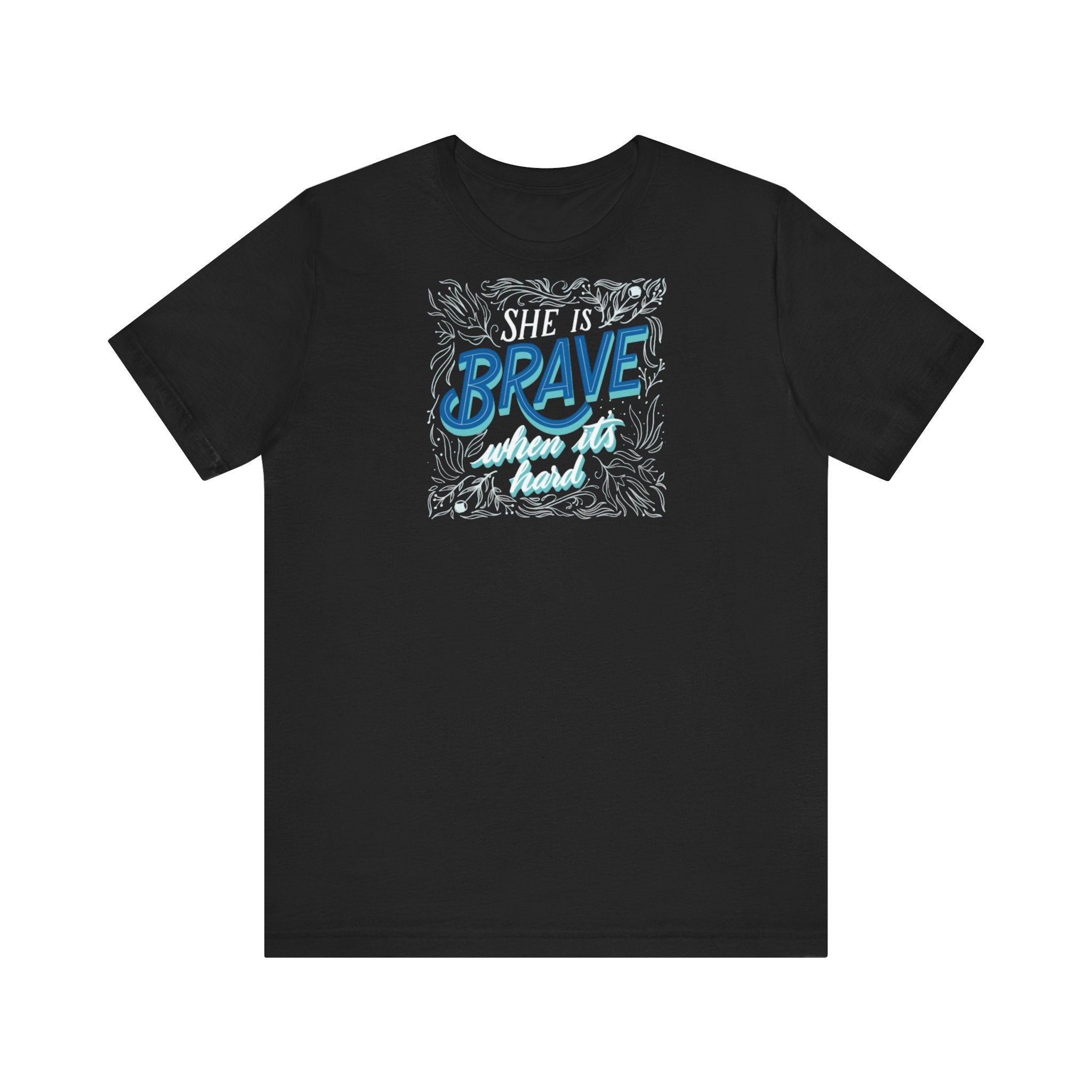 She Is Brave When It Is Hard - Unisex Jersey Short Sleeve Tee