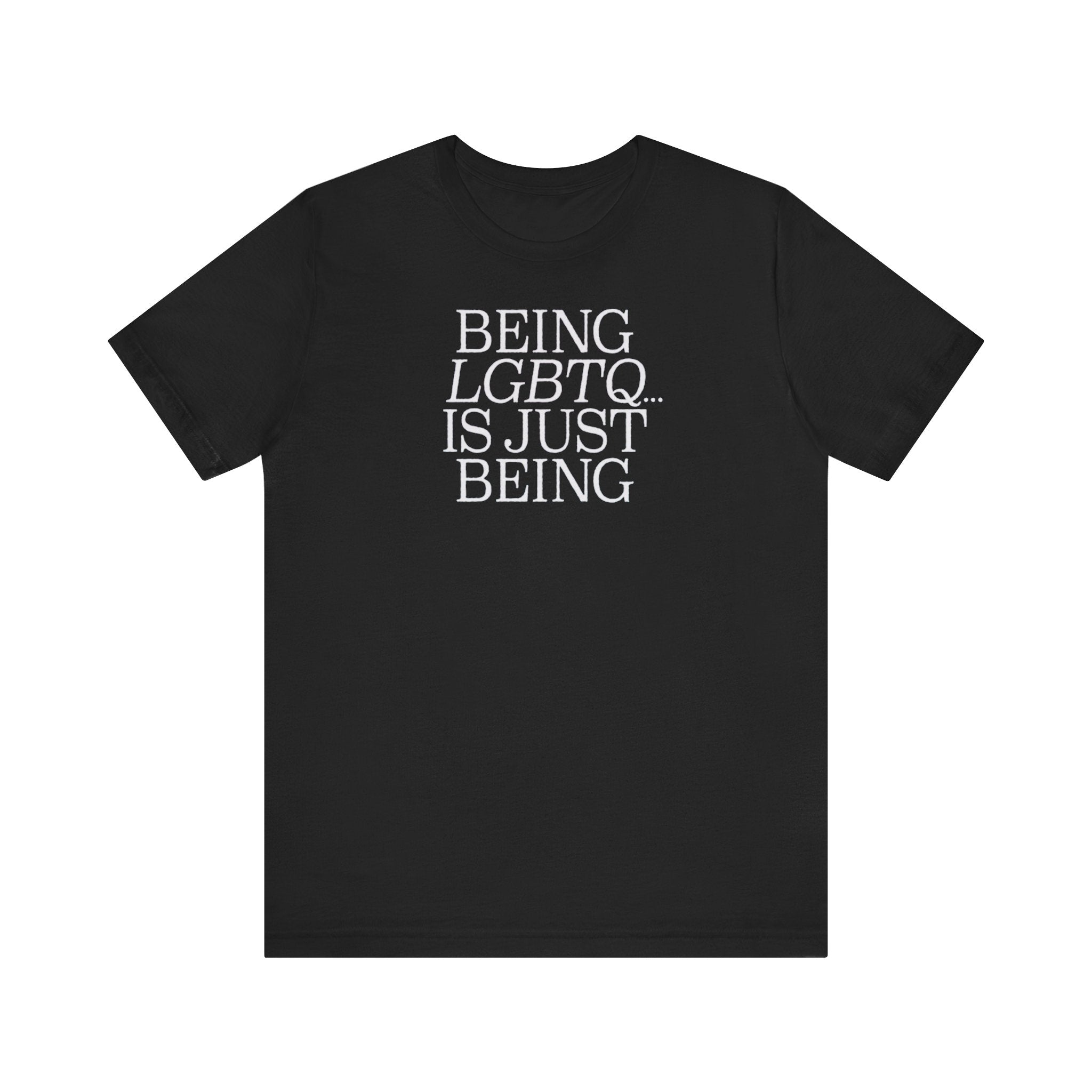 Being LGBTQ Is Just Being - Unisex Jersey Short Sleeve Tee